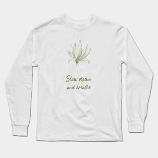 Slow Down And Breathe Botanical Peace Peaceful Plant Leaves Nature Zen Meditation Yoga New Age Spiritual Long Sleeve T-Shirt